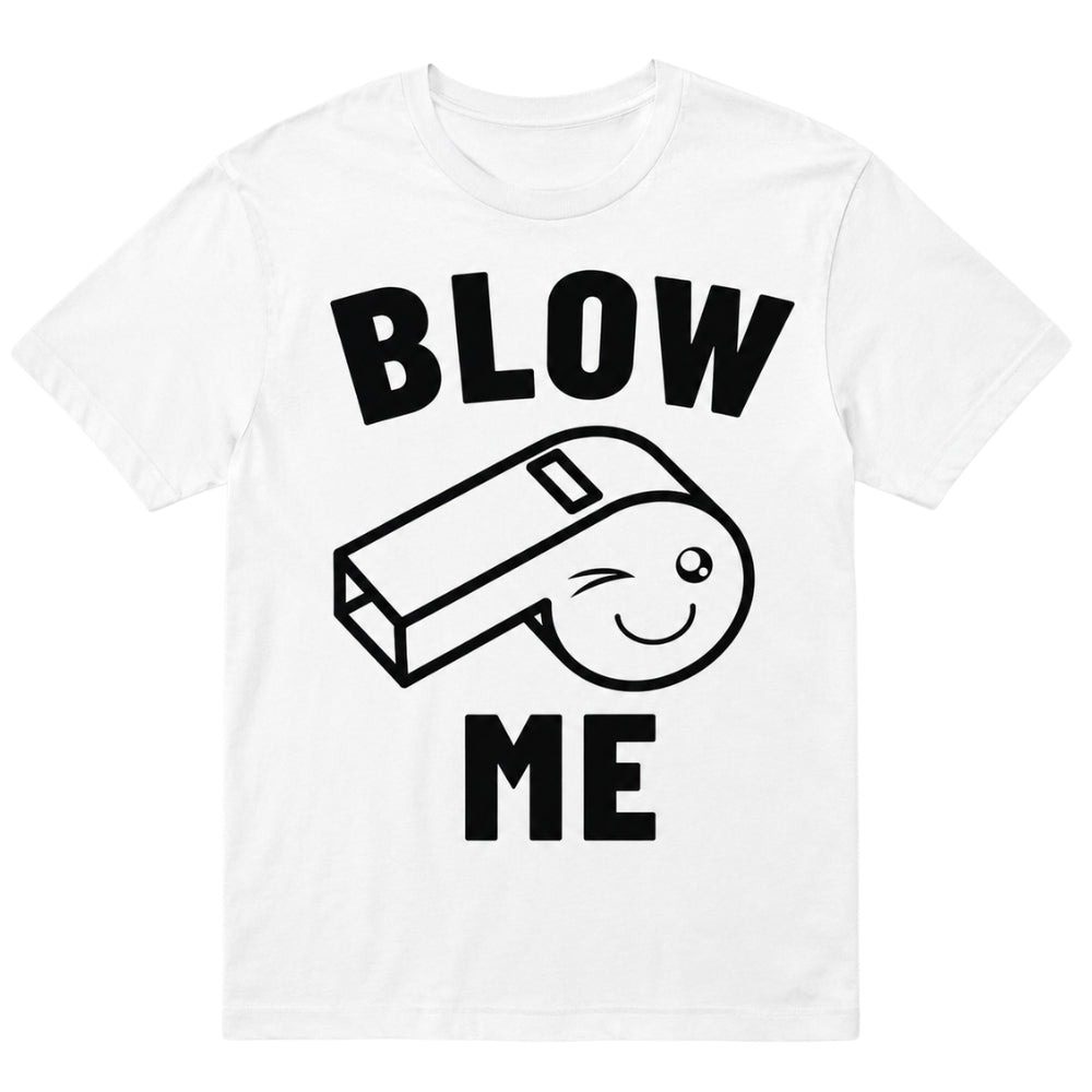 Blow Me – Funny T-shirt with Whistle