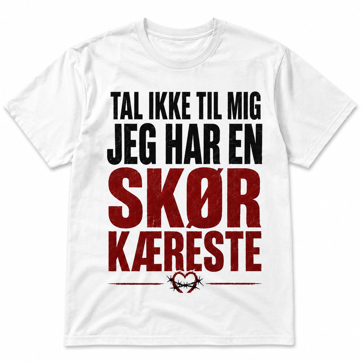 Tal ikke til mig – Jeg har en skør kæreste – Sjov t-shirt