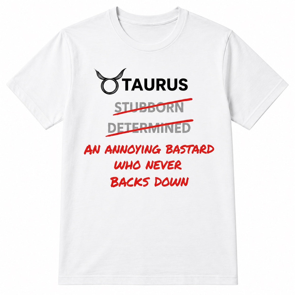 Taurus Horoscope T-shirt – A Pain in the Ass Who Never Gives Up