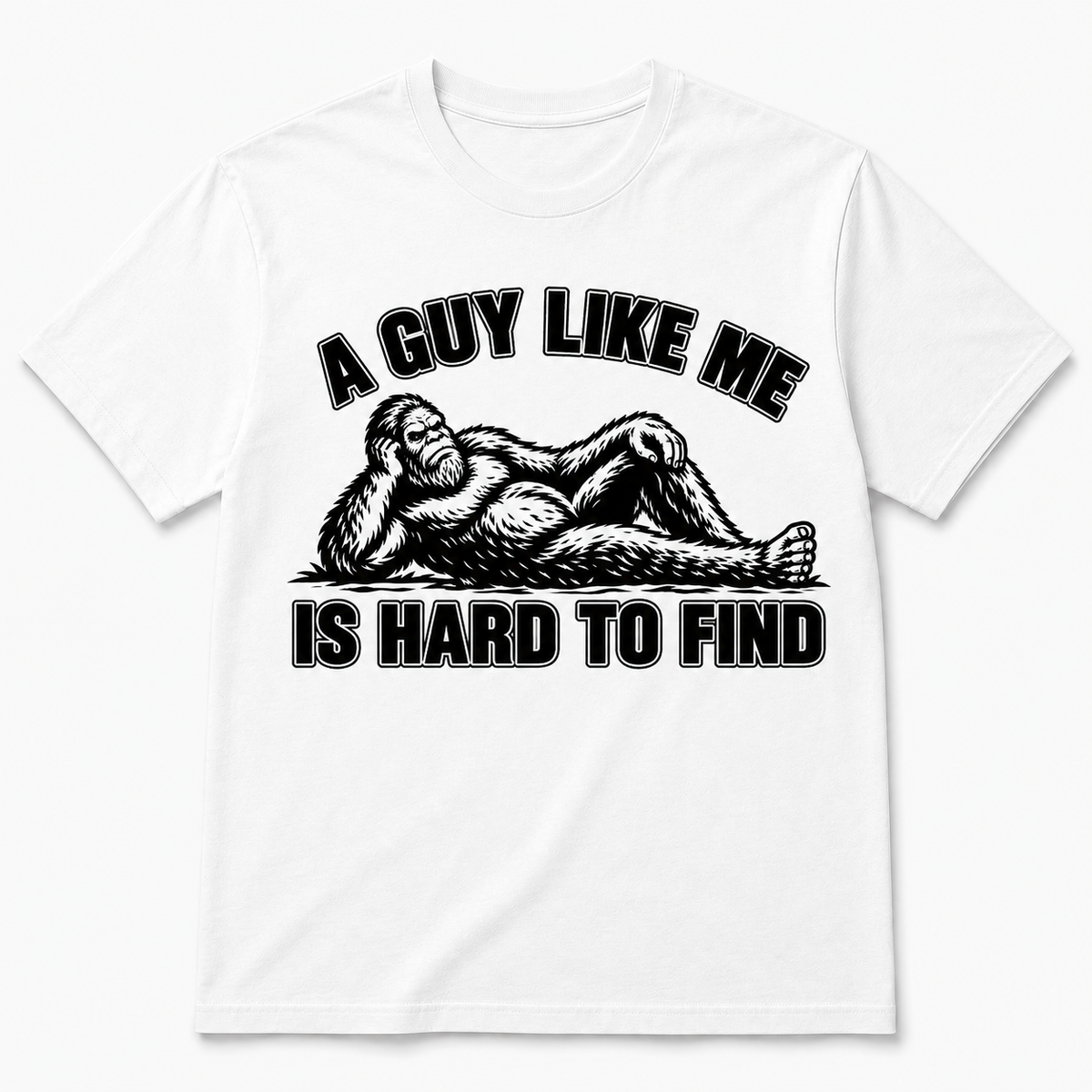 A Guy Like Me Is Hard to Find – Funny T-shirt