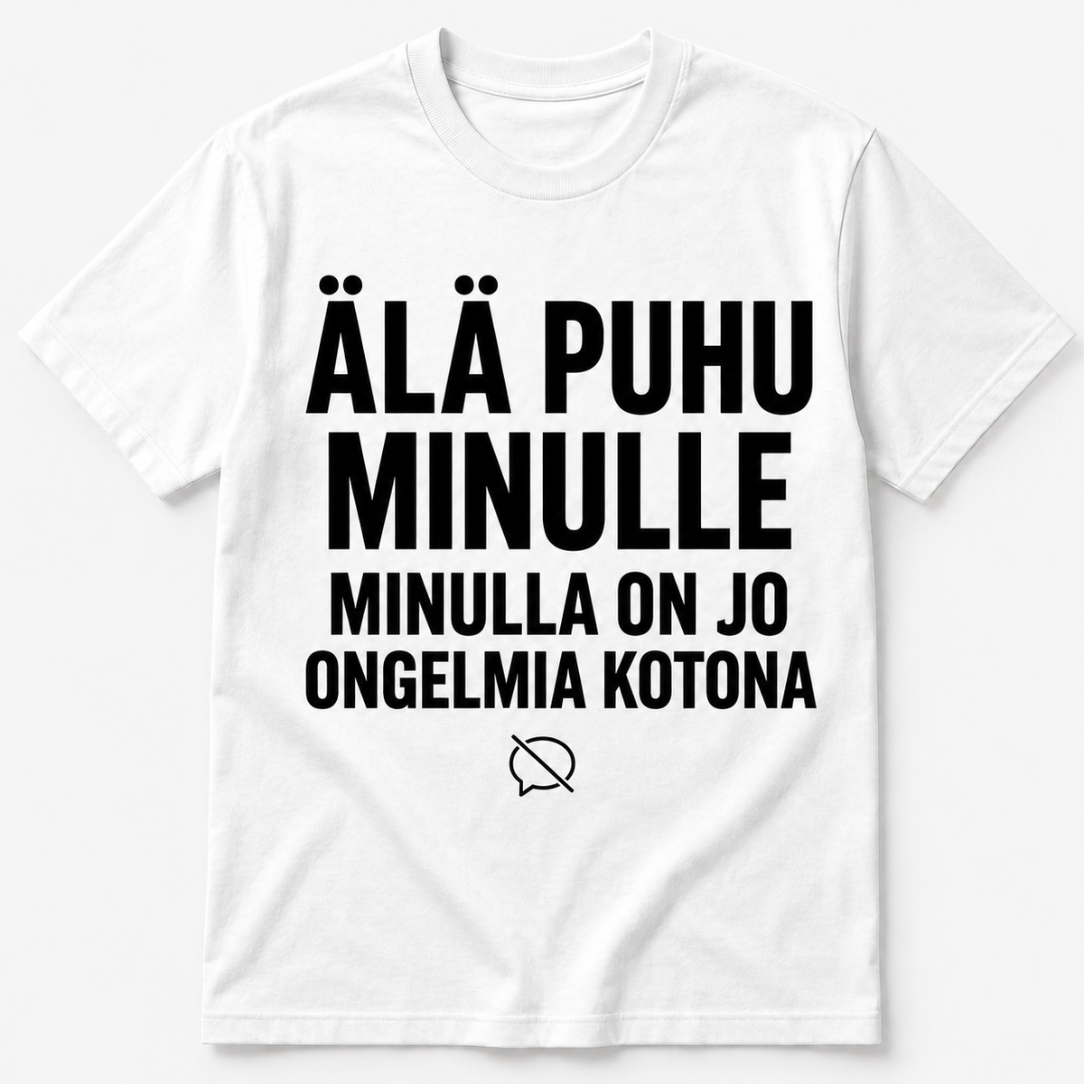 Älä puhu minulle – Minulla on jo ongelmia kotona – Hauska T-paita
