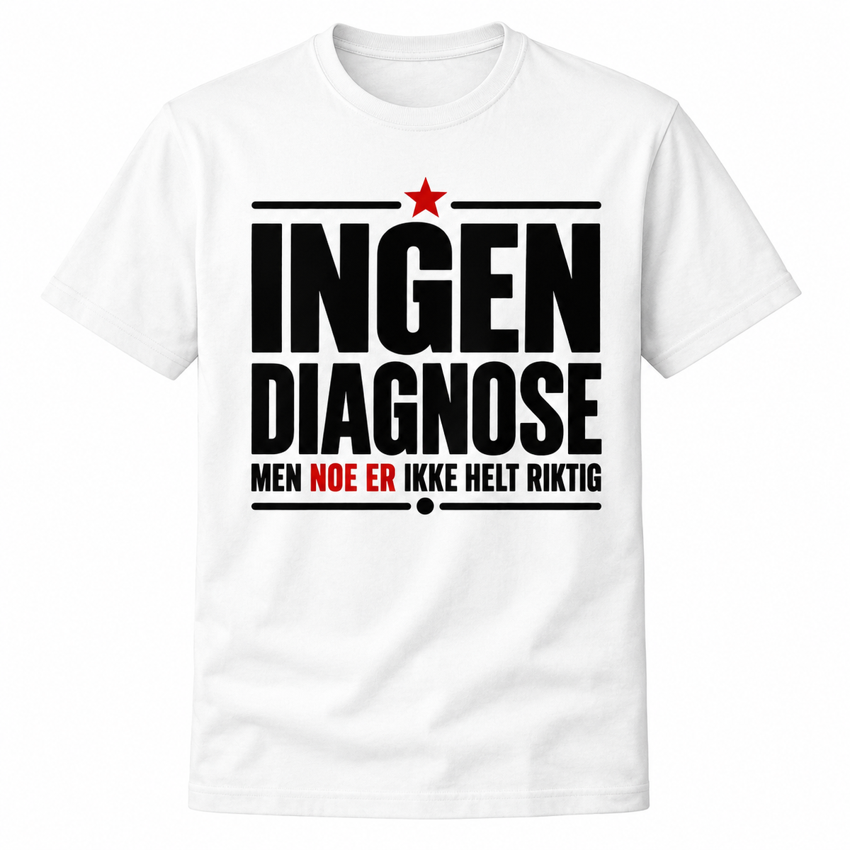Ingen diagnose – Men noe er ikke helt som det skal – Morsom t-skjorte