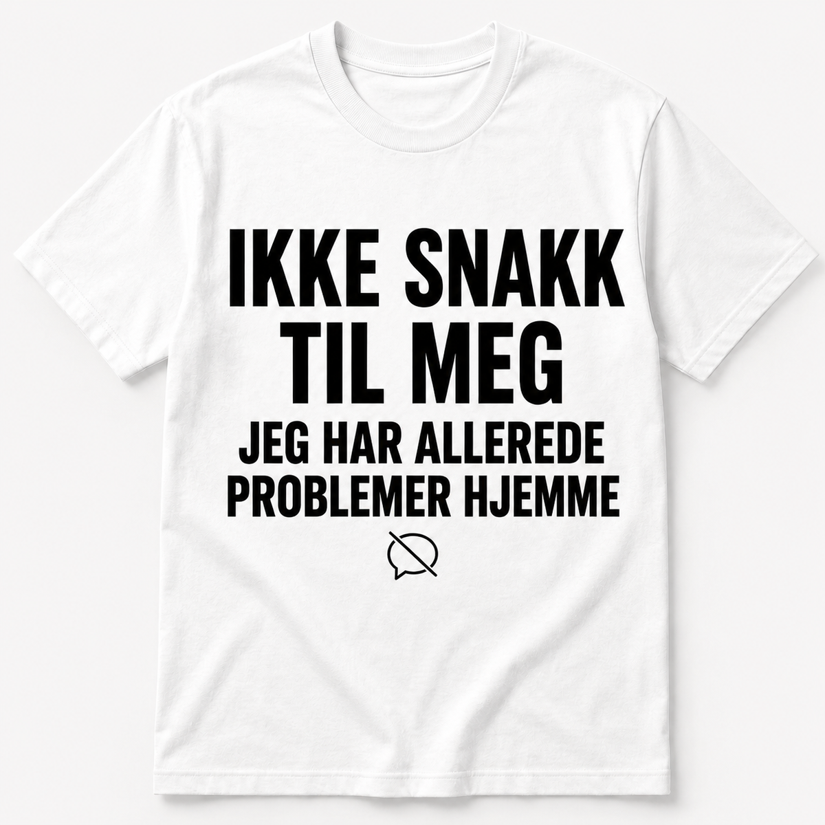 Ikke snakk til meg – Jeg har allerede problemer hjemme – Morsom t-skjorte
