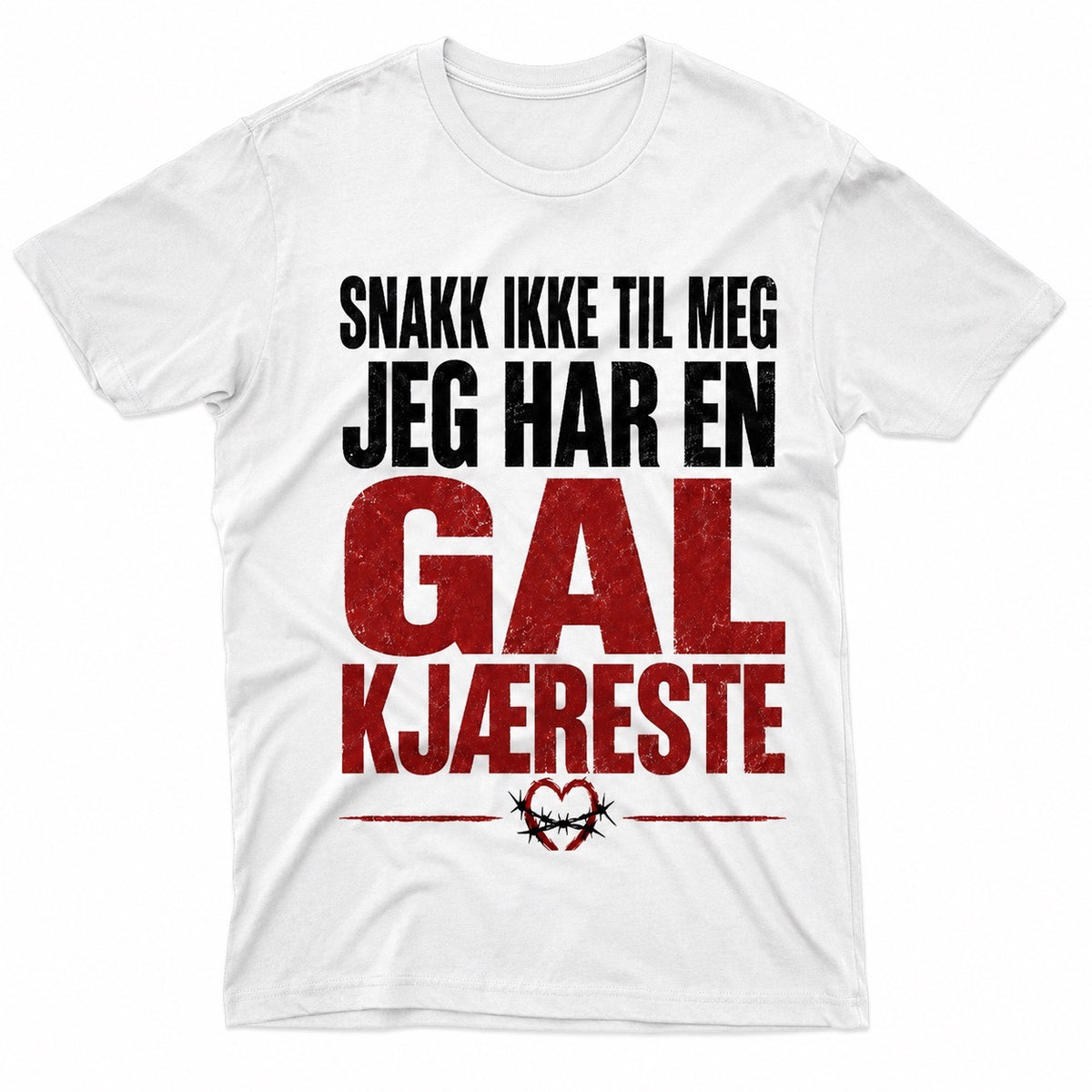 Ikke snakk til meg – Jeg har en gal kjæreste – Morsom t-skjorte