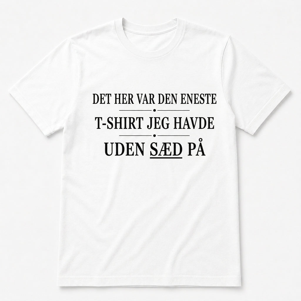 Den eneste T-shirt uden – Sjov T-shirt (flere varianter)