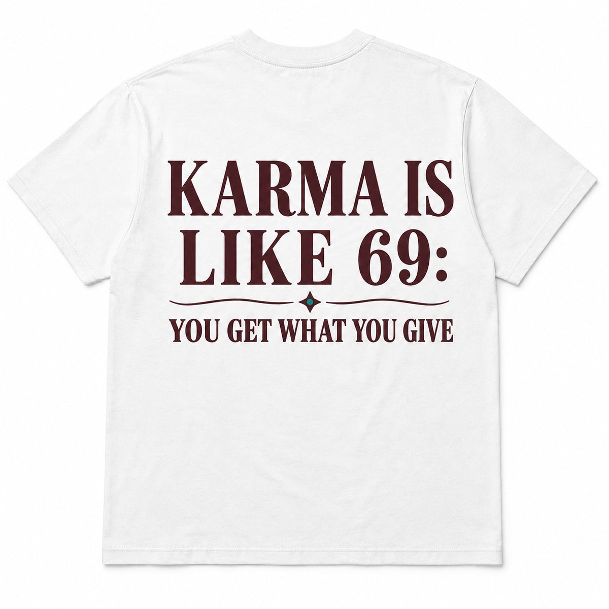 Karma Is Like 69 – You Get What You Give – Funny T-shirt