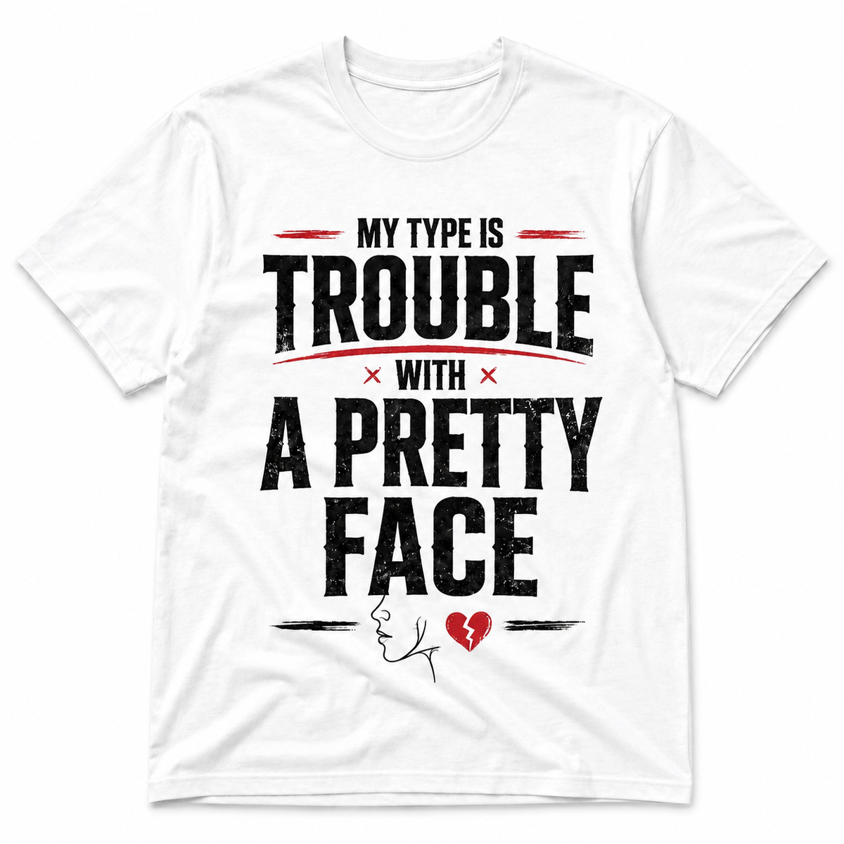 My Type Is Trouble with a Pretty Face – Funny T-shirt