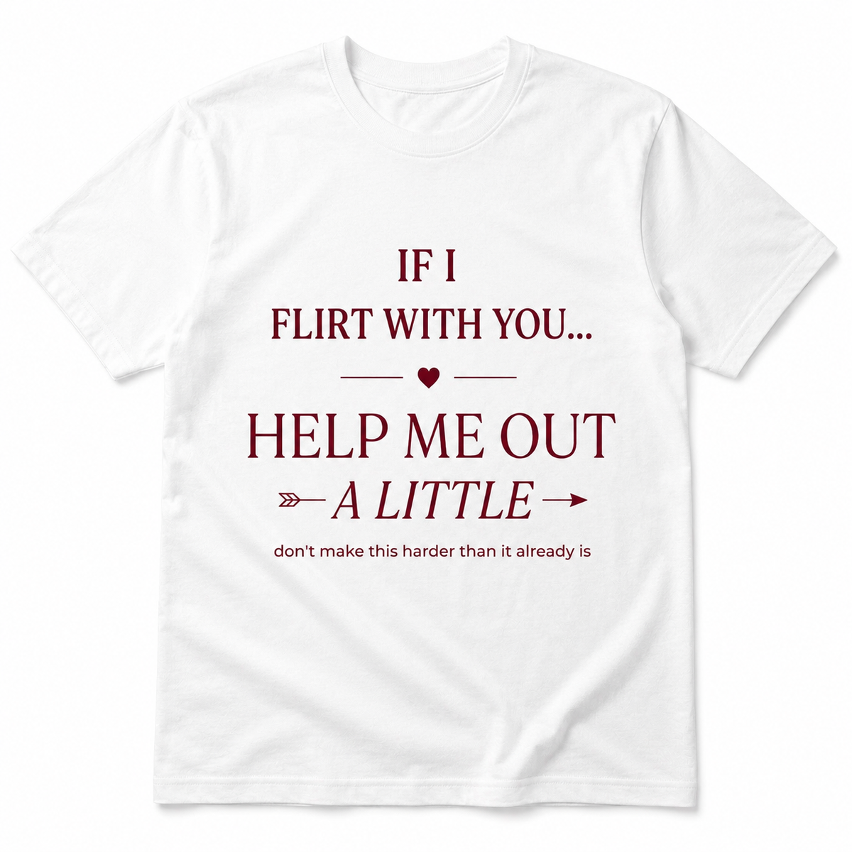 If I’m Flirting with You – Help Me Out – Funny T-shirt