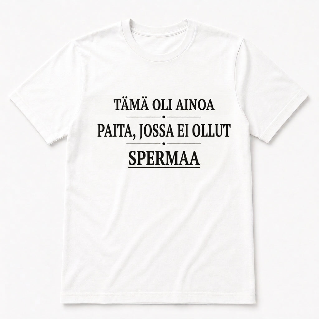 Ainoa paita ilman – Hauska T-paita (useita versioita)