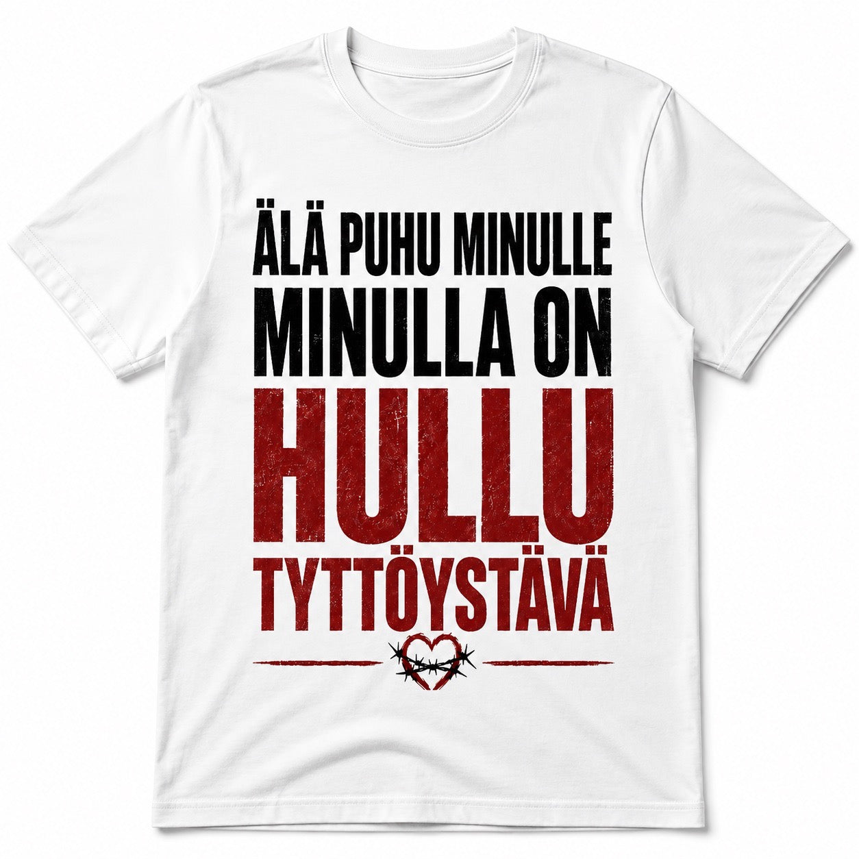 Älä puhu minulle – Minulla on hullu tyttöystävä – Hauska T-paita