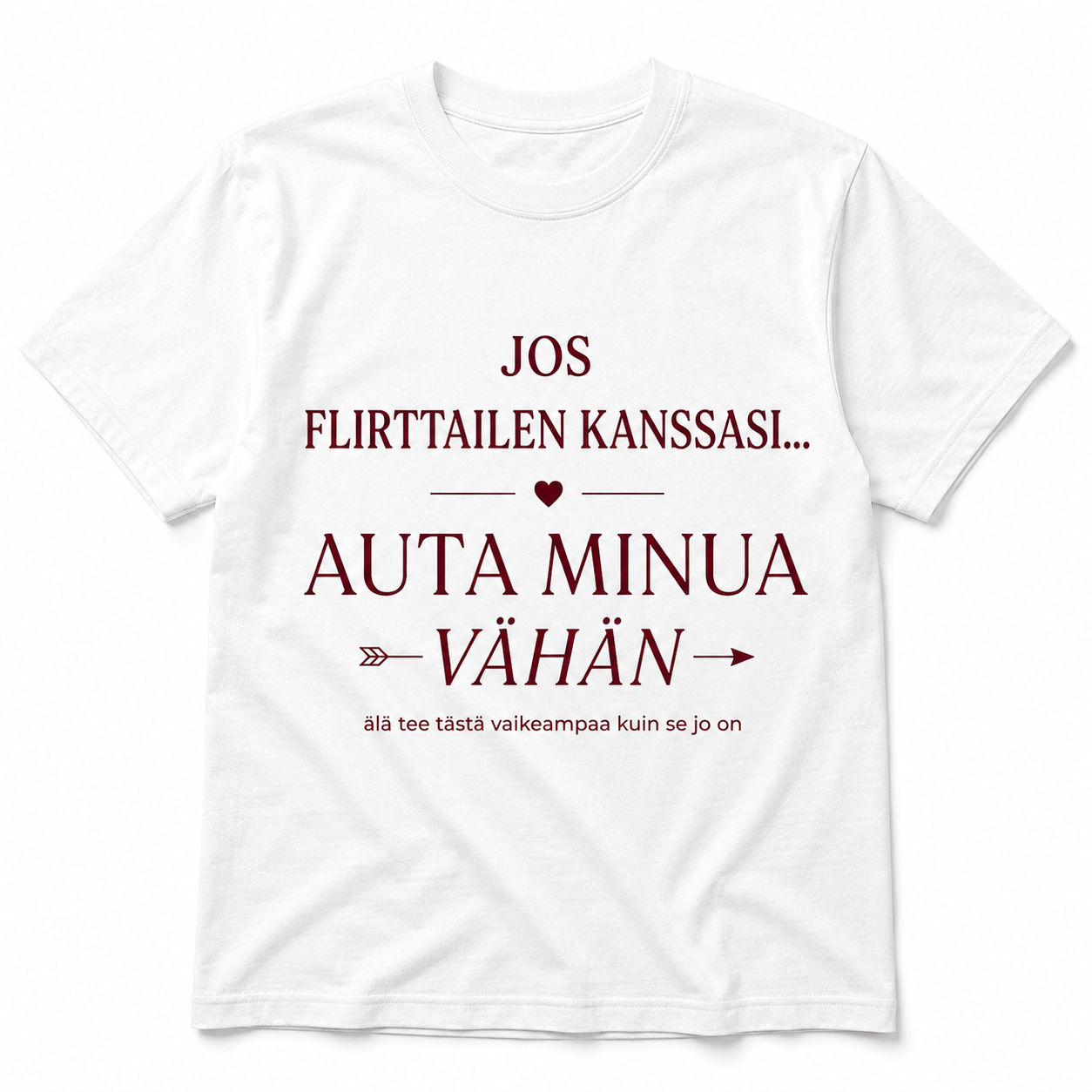 Jos flirttailen kanssasi – Auta vähän – Hauska T-paita