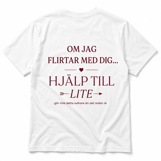 Om jag flirtar med dig – Hjälp till lite – Rolig t-shirt