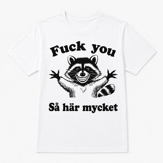Fuck You This Much – Rolig t-shirt med tvättbjörn