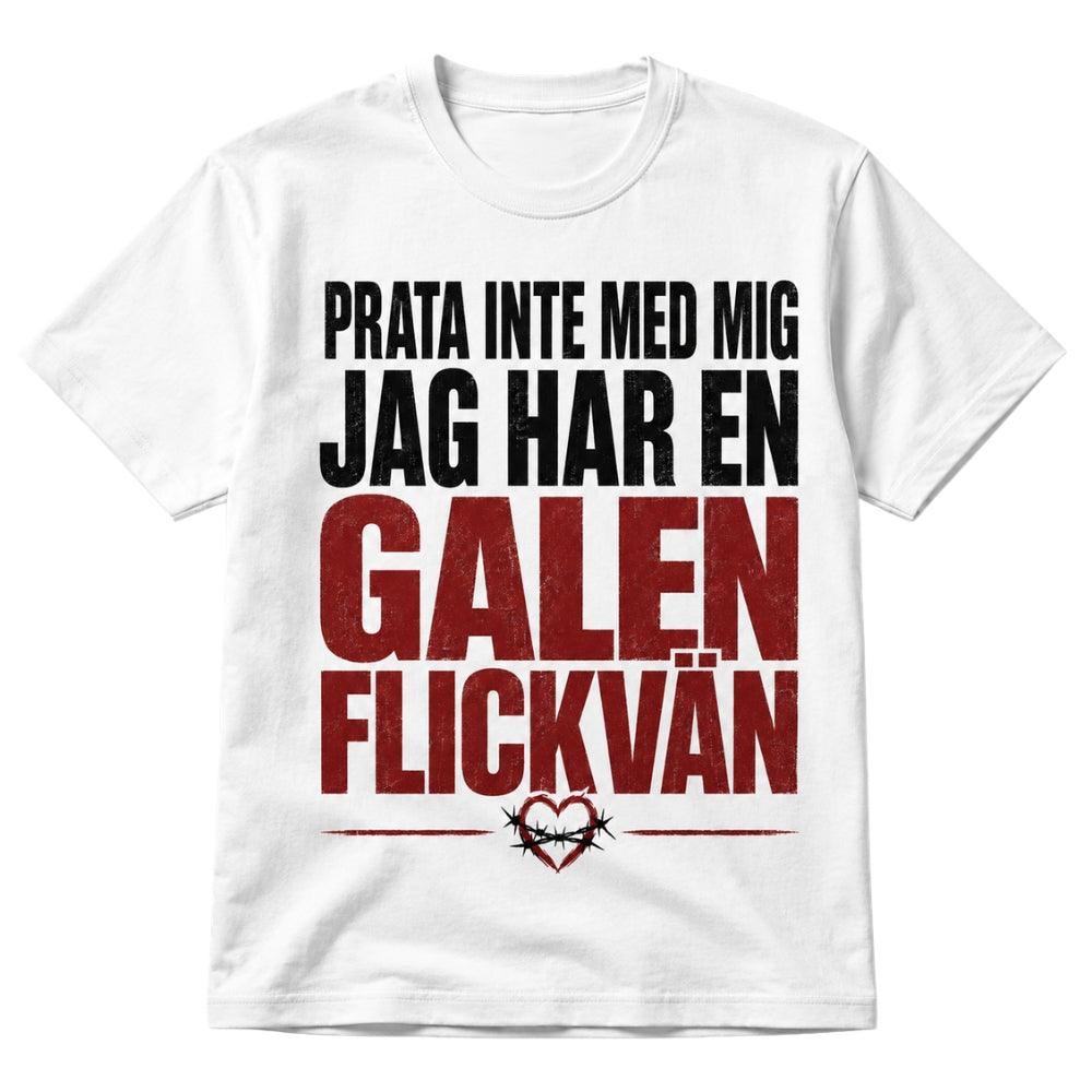 Prata inte med mig – Jag har en galen flickvän – Rolig t-shirt