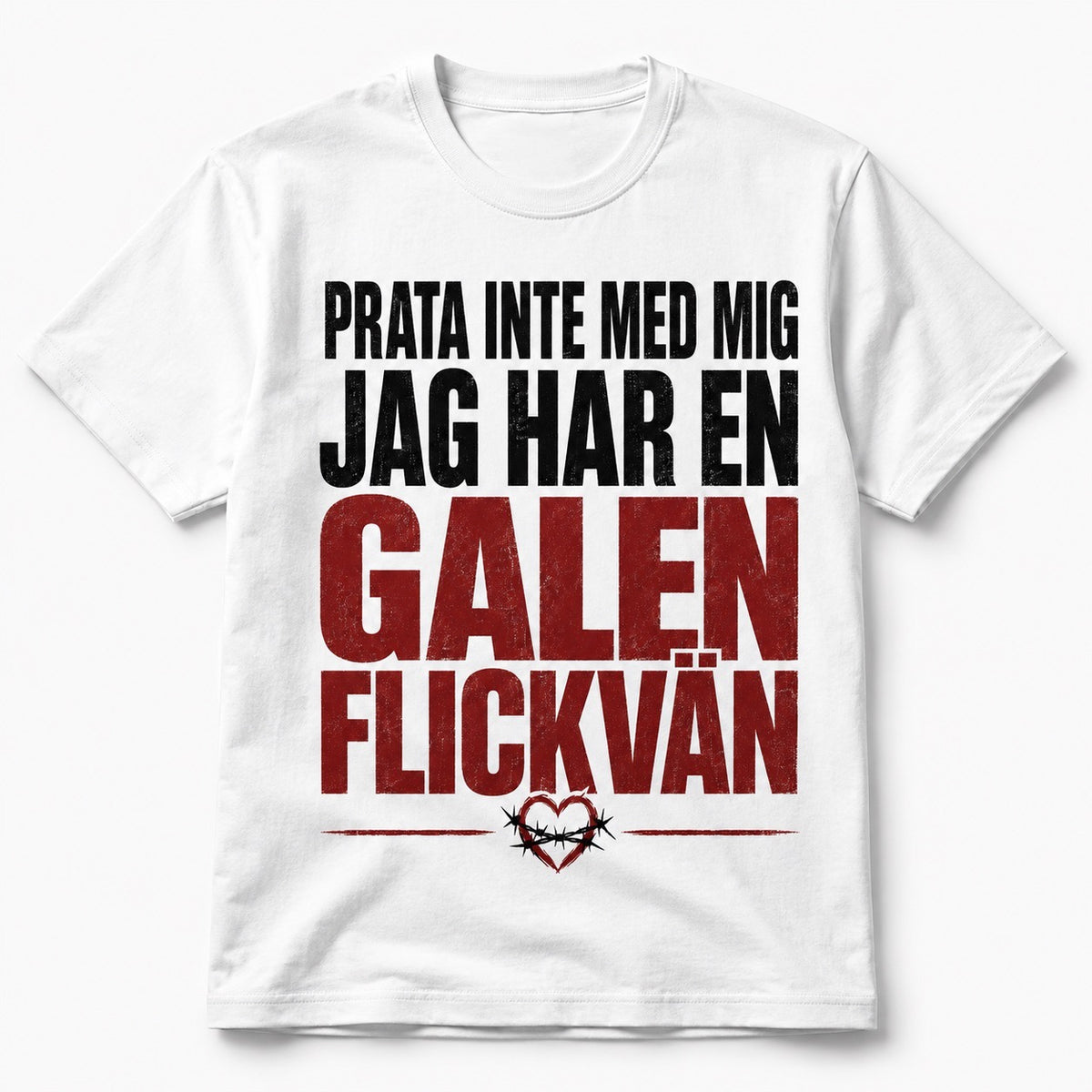 Prata inte med mig – Jag har en galen flickvän – Rolig t-shirt