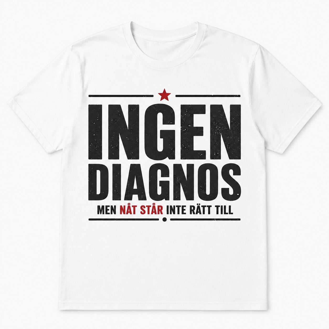 Ingen diagnos – Men nåt står inte rätt till – Rolig t-shirt