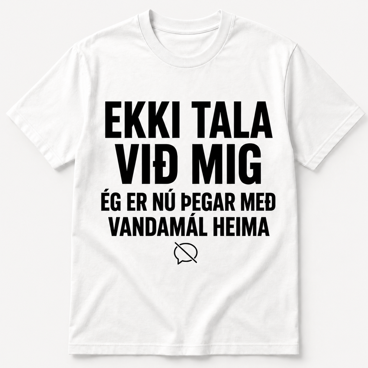 Ekki tala við mig – Ég á nú þegar nóg af vandamálum heima – Skemmtilegur stuttermabolur