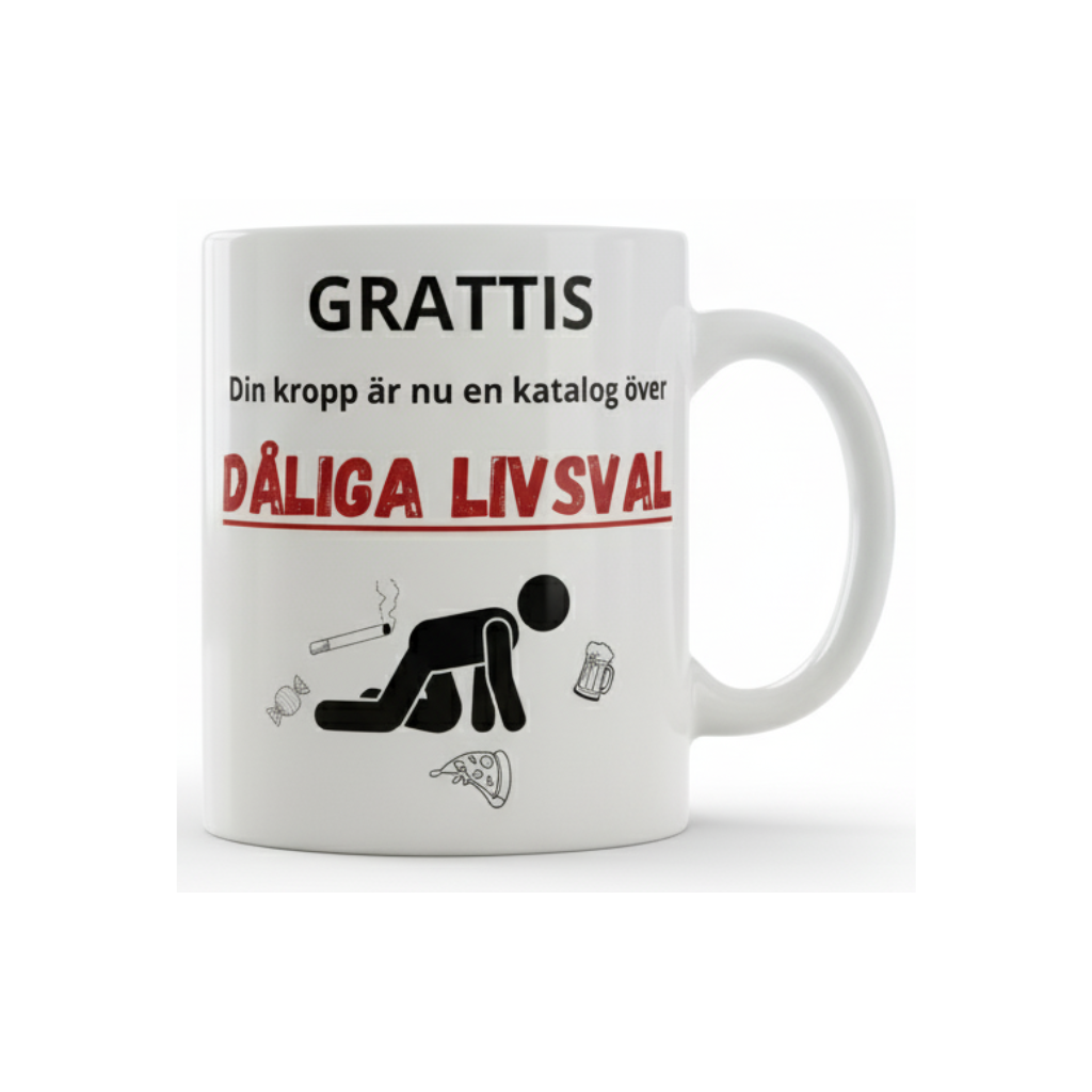 Grattis – Din kropp är nu en katalog över dåliga livsval mugg