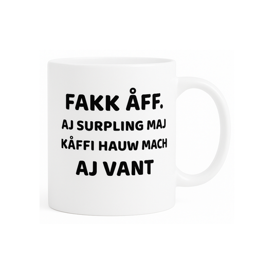Svengelska mugg – Fakk åff, aj surpling maj kåffi hauw mach aj vant