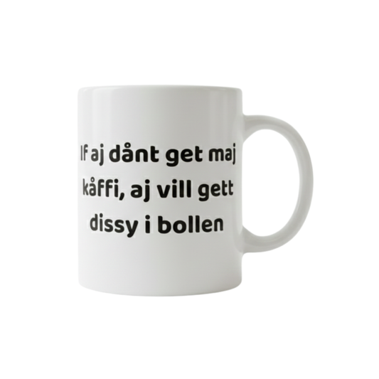 Svengelska mugg – If aj dånt get maj kåffi aj vill get dissy i bollen