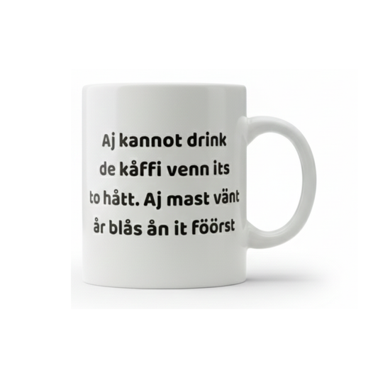 Svengelska mugg – Aj kannot drink de kåffi venn its to hått