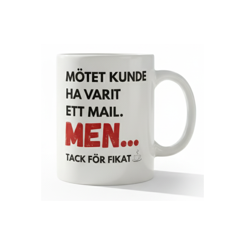 Mötet kunde ha varit ett mail – Men tack för fikat mugg