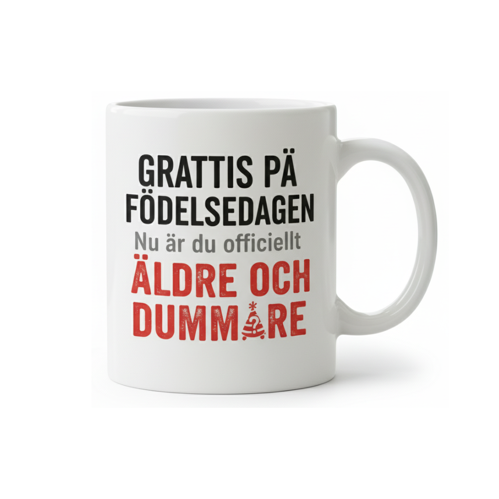 Grattis på födelsedagen – Nu är du äldre och dummare mugg
