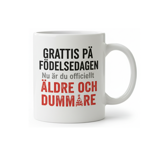 Grattis på födelsedagen – Nu är du äldre och dummare mugg