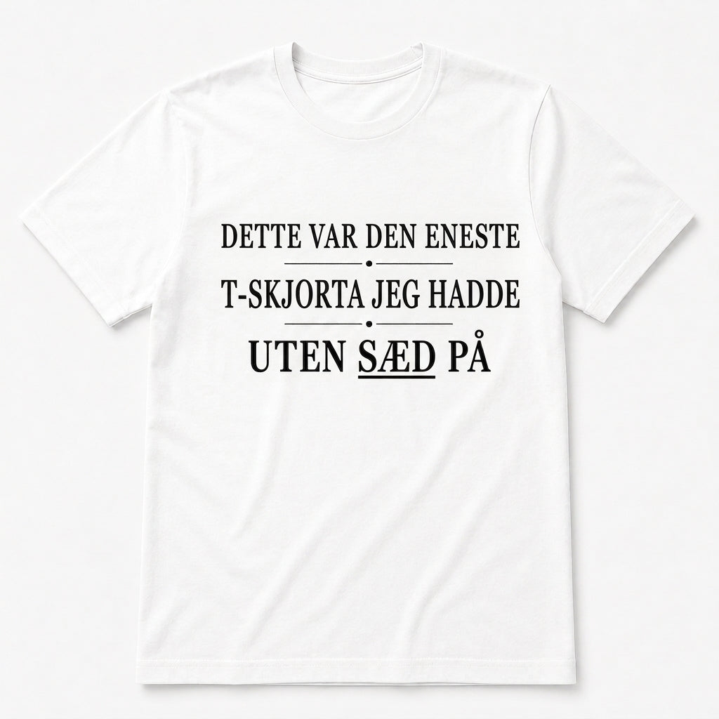 Den eneste T-skjorten uten – Morsom T-skjorte (flere varianter)