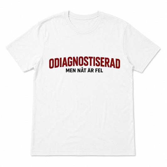Undiagnosed – But Something Is Wrong – Funny T-shirt