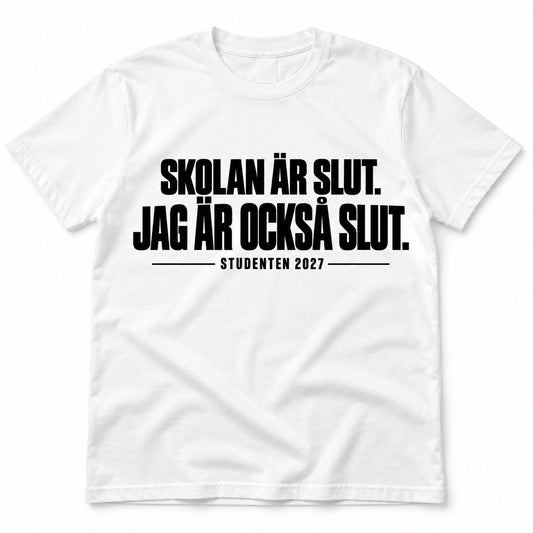 Skolan är slut. Jag är också slut. – Student T-shirt 2027