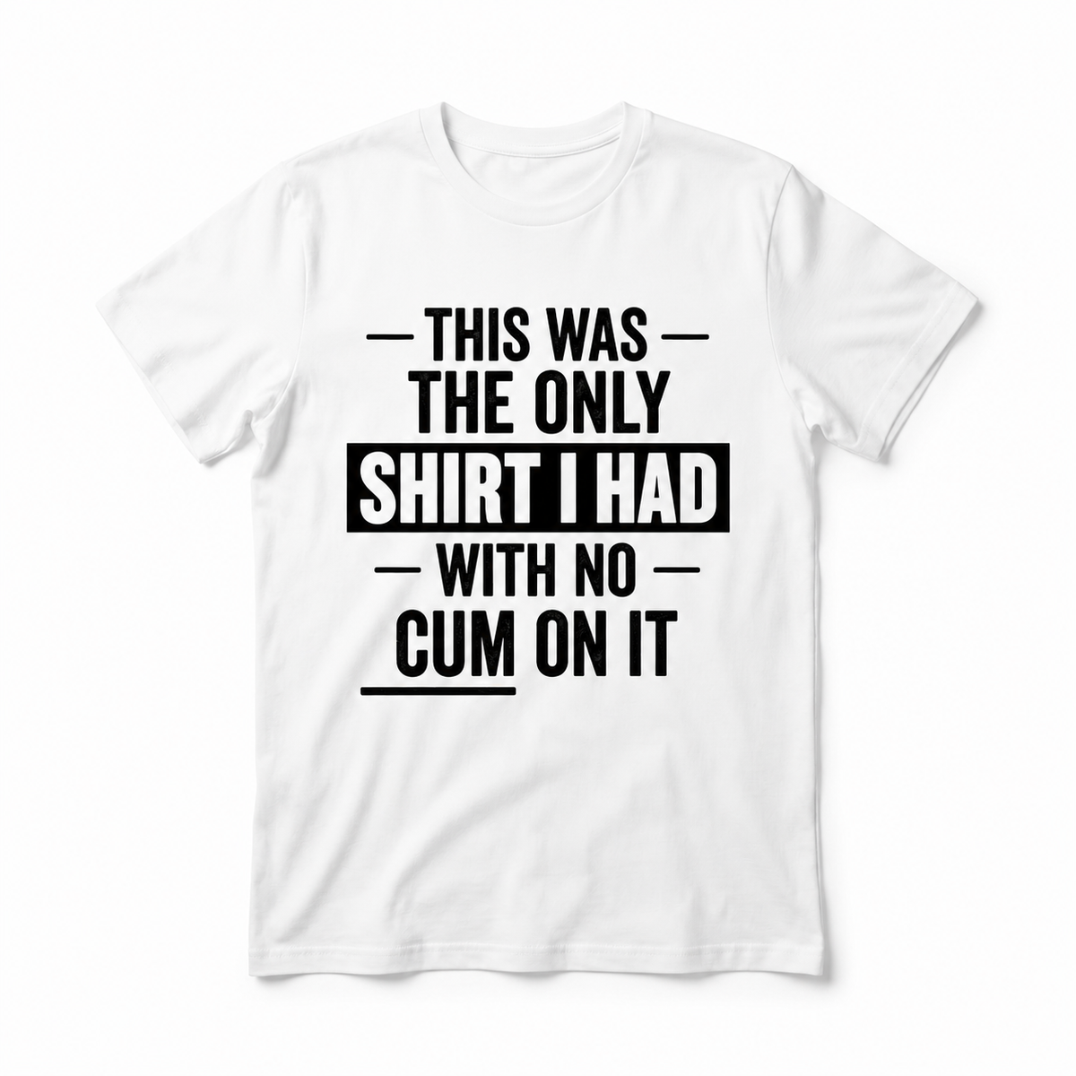 The Only T-shirt Without – Funny T-shirt (Multiple Versions)