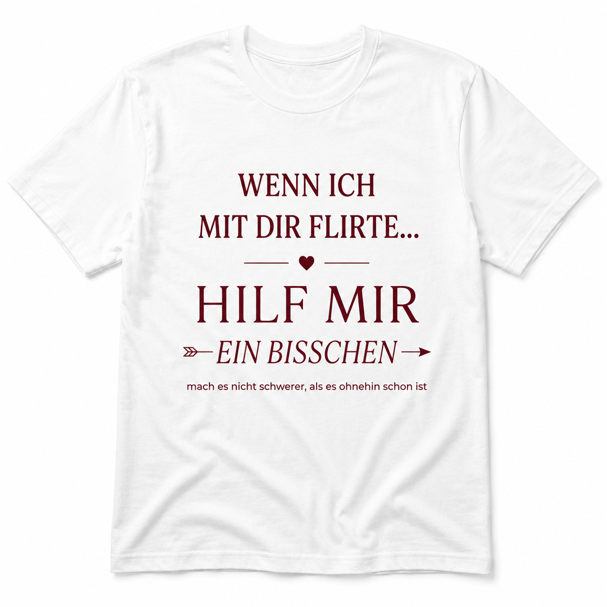 Wenn ich mit dir flirte – Hilf ein bisschen mit – Lustiges T-Shirt