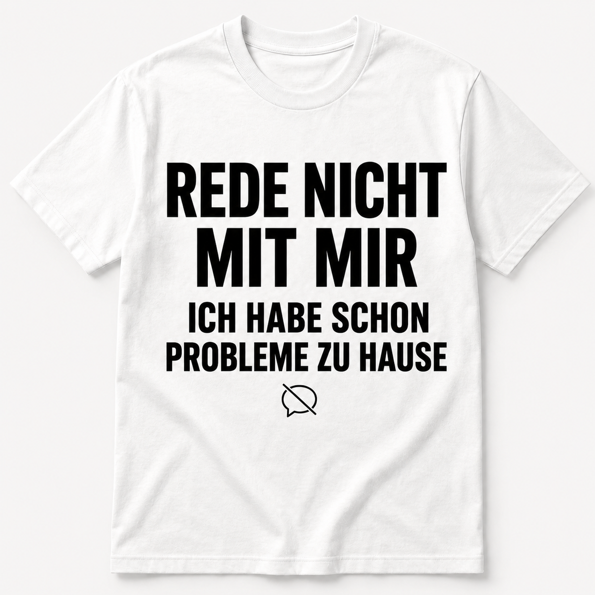 Sprich nicht mit mir – Ich habe zu Hause schon genug Probleme – Lustiges T-Shirt