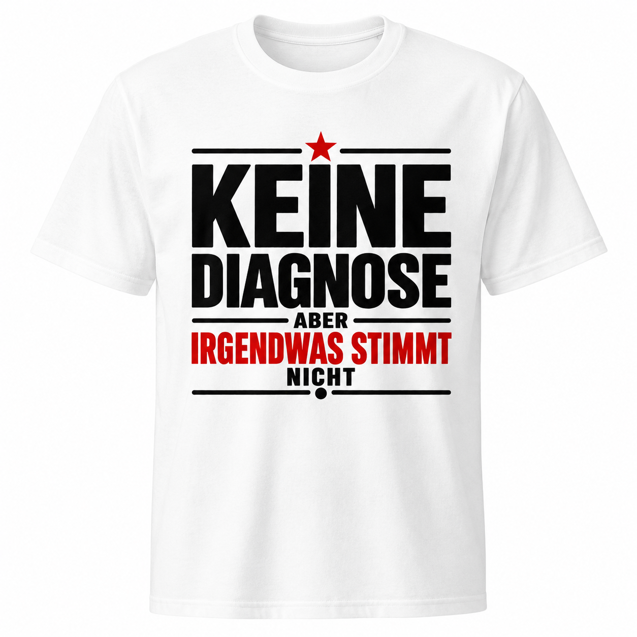 Keine Diagnose – Aber irgendwas stimmt nicht – Lustiges T-Shirt